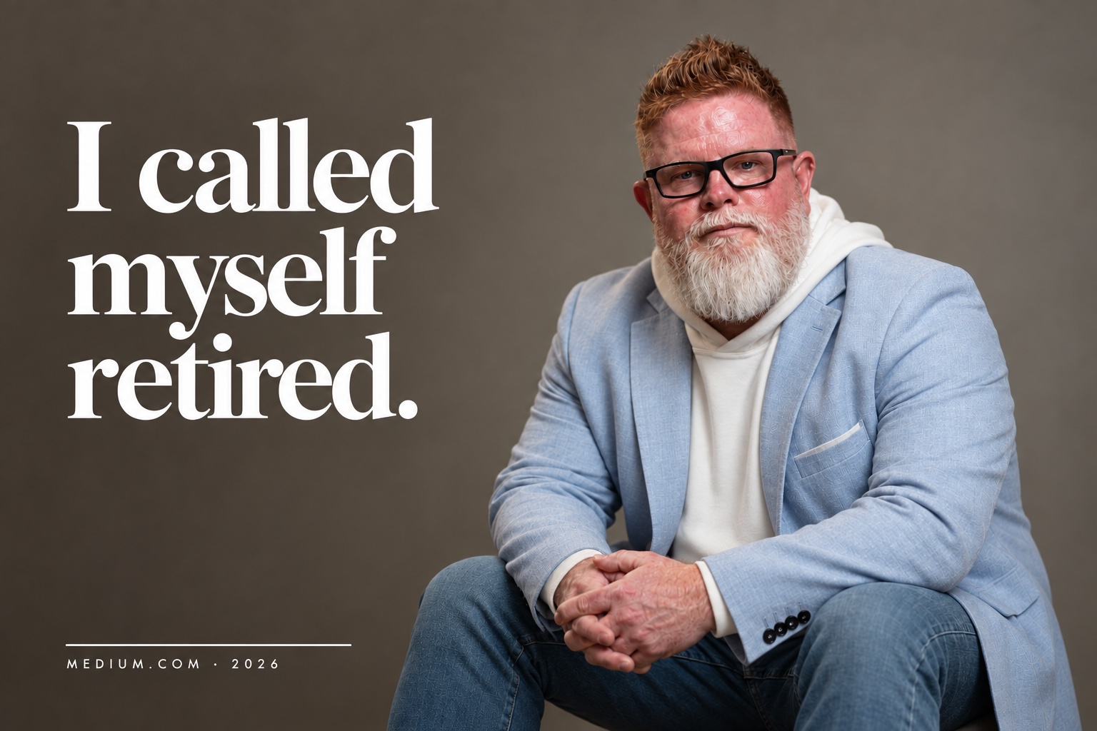 I Called Myself Retired
